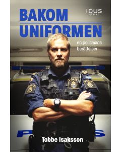Bakom uniformen : en polismans berättelse
