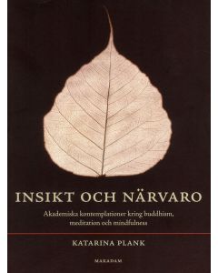 Insikt och närvaro : akademiska kontemplationer kring buddhism, meditation och mindfulness