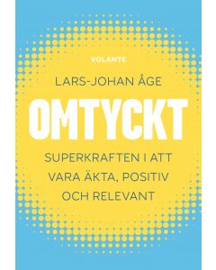 Omtyckt : superkraften i att vara äkta, positiv och relevant