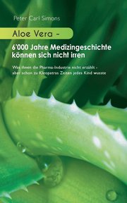 Aloe Vera - 6'000 Jahre Medizingeschichte koennen sich nicht irren