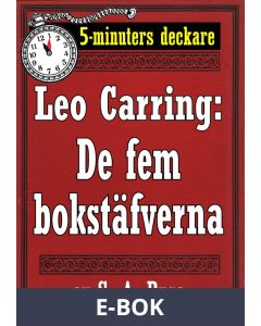 5-minuters deckare. Leo Carring: De fem bokstäfverna. Detektivhistoria. Återutgivning av text från 1915, E-bok