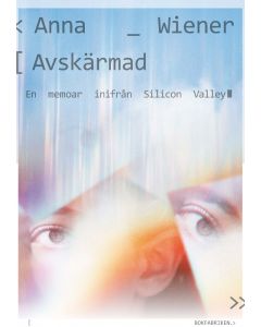 Avskärmad : en memoar inifrån Silicon Valley
