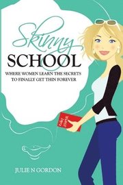 Skinny School: Where Women Learn the Secrets to Finally Get Thin Forever