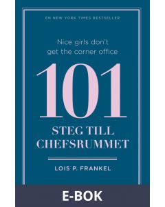 Nice girls don't get the corner office: 101 steg till chefsrummet, E-bok