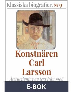 Klassiska biografier 9: Konstnären Carl Larsson - Återutgivning av text från 1908, E-bok