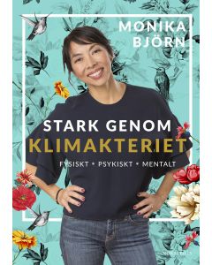 Stark genom klimakteriet : fysiskt, psykiskt, mentalt