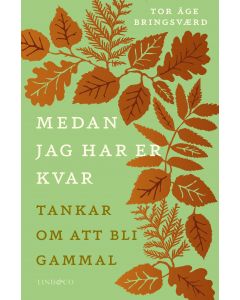 Medan jag har er kvar : tankar om att bli gammal