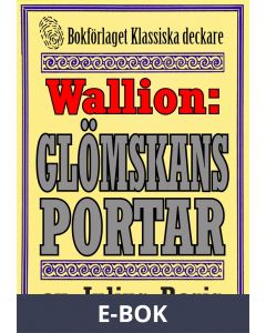 Problemjägaren Maurice Wallion: Glömskans portar. Detektivnovell från 1918 kompletterad med fakta och ordlista, E-bok