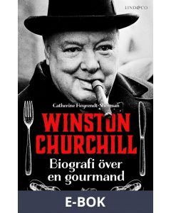 Winston Churchill - Biografi över en gourmand, E-bok