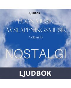 AVSLAPPNING & LUGN MUSIK & AVSLAPPNINGSMUSIK - Volym 15 - NOSTALGI. Lindra stress, depression, utmattningssyndrom, nedstämdhet, trötthet, ångest, oro, panikångest, GAD, rastlöshet, PTSD, sömnproblem, OCD, utbrändhet eller bara slappna av., Ljudbok