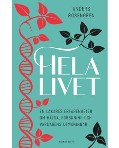 Hela livet : en läkares erfarenheter om hälsa, forskning och vardagens utmaningar