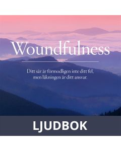 Woundfulness - ditt sår är förmodligen inte ditt fel, men läkningen är ditt ansvar, Ljudbok