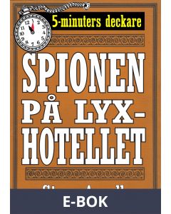 Spionen på lyxhotellet. Återutgivning av novell från 1944. 5-minuters deckare, E-bok