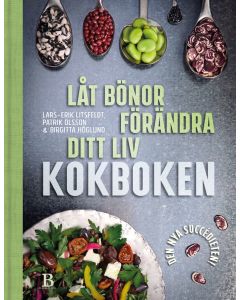 Låt bönor förändra ditt liv : kokboken
