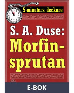 5-minuters deckare. S. A. Duse: Morfinsprutan. Återutgivning av text från 1931, E-bok