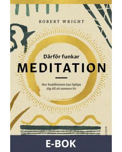 Därför funkar meditation : Hur buddhismen kan hjälpa dig till ett sannare liv, E-bok