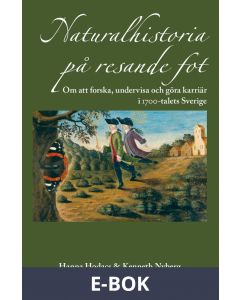 Naturalhistoria på resande fot : om att forska, undervisa och göra karriär i 1700-talets Sverige, E-bok