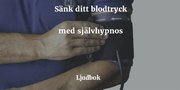 Högt blodtryck - Sänka blodtrycket med hjälp av guidad självhypnos
