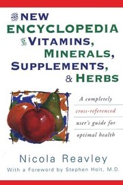 The New Encyclopedia of Vitamins, Minerals, Supplements, &; Herbs