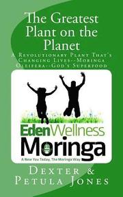 The Greatest Plant on the Planet: The Revolutionary Plant that's Changing Live--Moringa Oleifera--God's Superfood