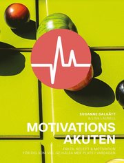 Motivationsakuten : fakta, recept & motivation för dig som vill ge hälsa