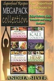 Superfood Recipes Megapack Collection: Four Superfood Cookbooks in One! Enjoy Salmon, Kale, Turmeric and Hemp Recipes