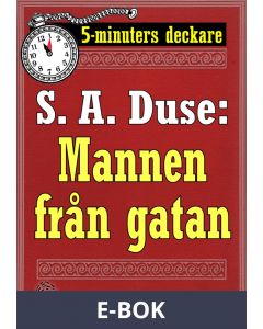 5-minuters deckare. S. A. Duse: Mannen från gatan. Återutgivning av text från 1925, E-bok