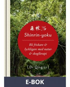 Shinrin-Yoku: Bli friskare och lyckligare med natur- och skogsterapi, E-bok
