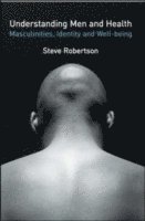Understanding Men and Health: Masculinities, Identity and Well-being