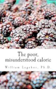 The poor, misunderstood calorie: calories proper