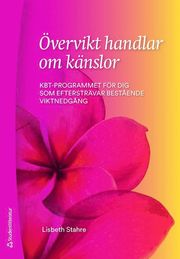 Övervikt handlar om känslor : KBT-programmet för dig som eftersträvar bestående viktnedgång
