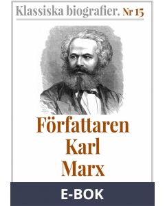 Klassiska biografier 15: Författaren Karl Marx - Återutgivning av text från 1872, E-bok