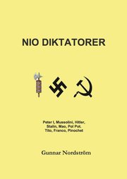 Nio diktatorer : Peter den Store, Mussolini, Hitler, Stalin, Mao, Pol Pot, Tito, Franco, Pinochet : historiskt sammanhang, karriär, politik, kulturpolitik, musik, brott