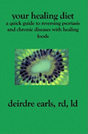 Your Healing Diet: A Quick Guide to Reversing Psoriasis and Chronic Diseases with Healing Foods