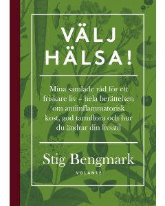 Välj hälsa! : mina samlade råd för ett friskare liv - hela berättelsen om antiinflammatorisk kost, god tarmflora och hur du ändrar din livsstil