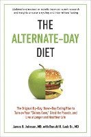 The Alternate-Day Diet Revised: The Original Up-Day, Down-Day Eating Plan to Turn on Your Skinny Gene, Shed the Pounds, and Live a Longer and Healthie