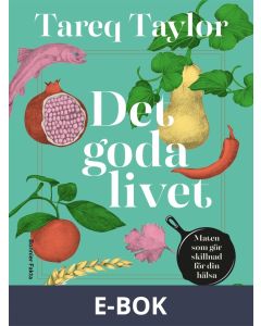 Det goda livet : Maten som gör skillnad för din hälsa, E-bok