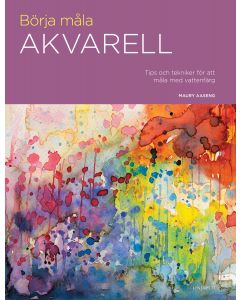 Börja måla akvarell : tips och tekniker för att måla med vattenfärg