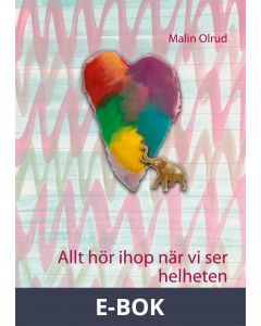 Allt hör ihop när vi ser helheten: Boken om självkänsla, psykisk hälsa och kärlek, E-bok