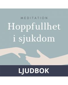 Hoppfullhet i sjukdom - meditation, Ljudbok
