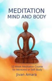 Meditation, Mind and Body: A 12-Week Meditation Course for Mentored or Self Study
