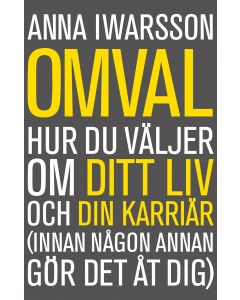 Omval : hur du väljer om ditt liv och din karriär (innan någon annan gör det åt dig)