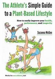 The Athlete's Simple Guide to a Plant-Based Lifestyle: How to easily improve your health, performance, and longevity. Works for non-athletes, too!