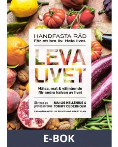 Leva livet : hälsa, mat & välmående för andra halvan av livet, E-bok