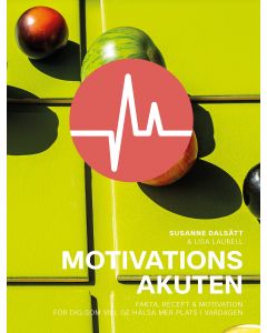 Motivationsakuten : fakta, recept & motivation för dig som vill ge hälsa