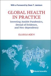 Global Health In Practice: Investing Amidst Pandemics, Denial Of Evidence, And Neo-dependency