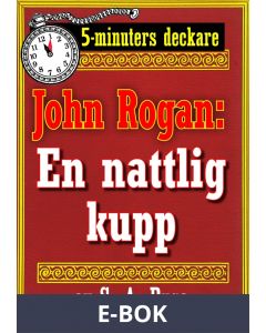 5-minuters deckare. Mästertjuven John Rogan: En nattlig kupp. Återutgivning av text från 1924, E-bok