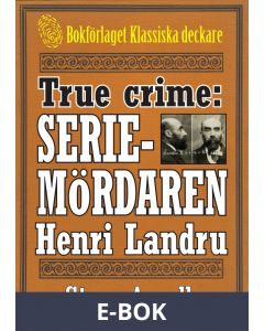 Franske seriemördaren Henri Landru. True crime-text från 1938 kompletterad med fakta och ordlista, E-bok