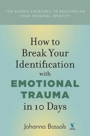 How to Break Your Identification with Emotional Trauma in 10 Days