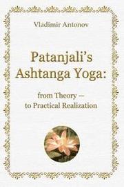 Patanjali's Ashtanga Yoga: From Theory - To Practical Realization